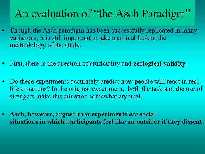 An evaluation of “the Asch Paradigm” • Though the Asch paradigm has been successfully