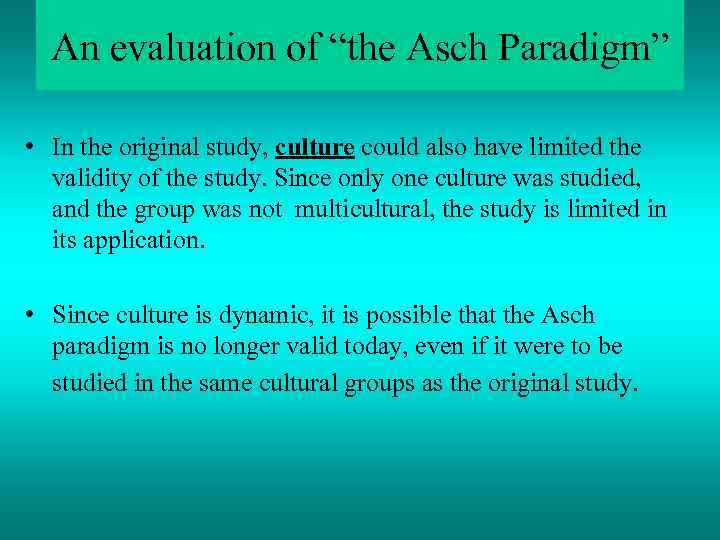 An evaluation of “the Asch Paradigm” • In the original study, culture could also
