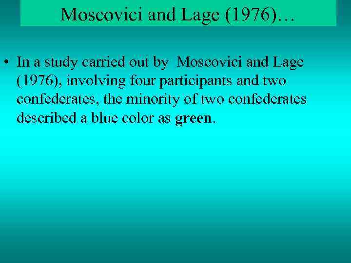 Moscovici and Lage (1976)… • In a study carried out by Moscovici and Lage
