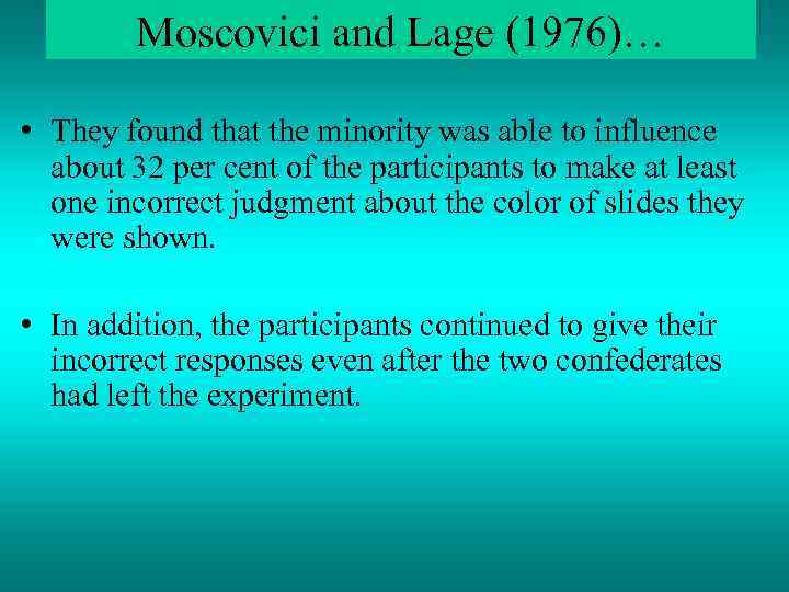 Moscovici and Lage (1976)… • They found that the minority was able to influence