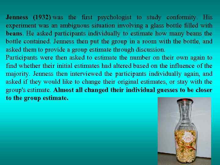 Jenness (1932) was the first psychologist to study conformity. His experiment was an ambiguous