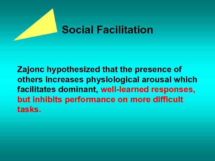 Social Facilitation Zajonc hypothesized that the presence of others increases physiological arousal which facilitates