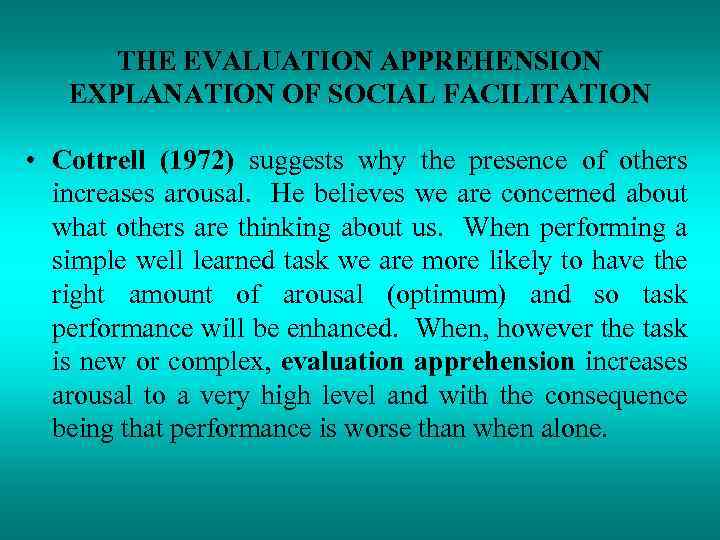 THE EVALUATION APPREHENSION EXPLANATION OF SOCIAL FACILITATION • Cottrell (1972) suggests why the presence