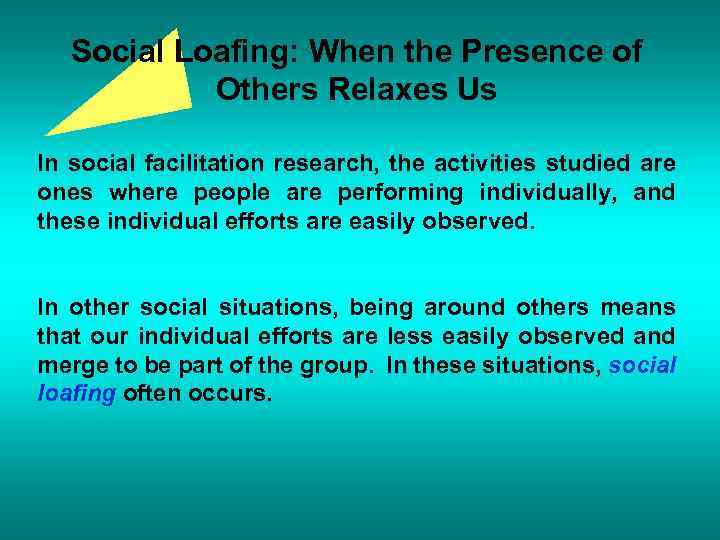 Social Loafing: When the Presence of Others Relaxes Us In social facilitation research, the