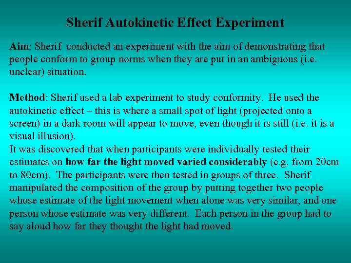 Sherif Autokinetic Effect Experiment Aim: Sherif conducted an experiment with the aim of demonstrating