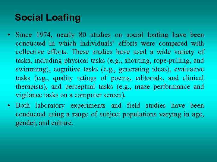 Social Loafing • Since 1974, nearly 80 studies on social loafing have been conducted