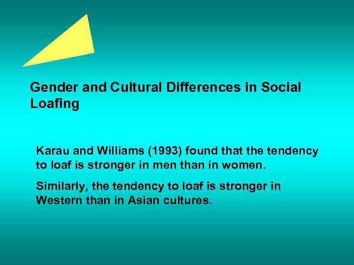 Gender and Cultural Differences in Social Loafing Karau and Williams (1993) found that the