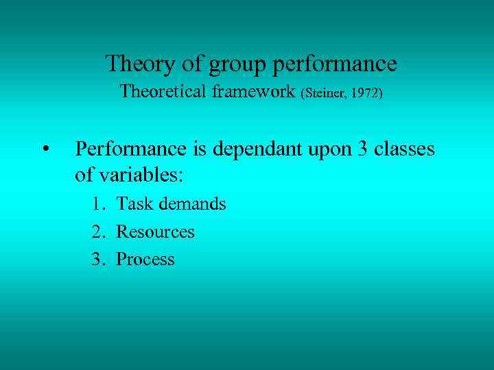 Theory of group performance Theoretical framework (Steiner, 1972) • Performance is dependant upon 3