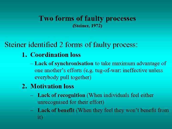 Two forms of faulty processes (Steiner, 1972) Steiner identified 2 forms of faulty process: