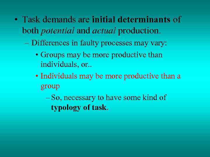  • Task demands are initial determinants of both potential and actual production. –