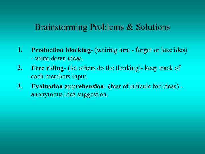 Brainstorming Problems & Solutions 1. 2. 3. Production blocking- (waiting turn - forget or