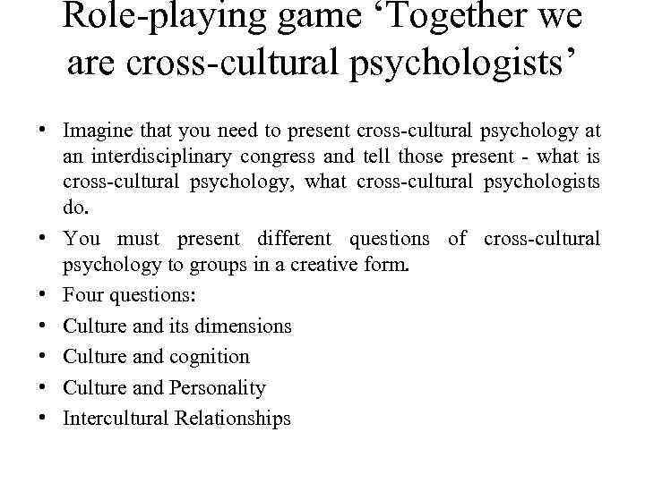 Role-playing game ‘Together we are cross-cultural psychologists’ • Imagine that you need to present