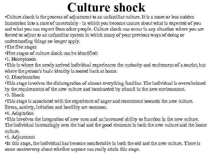 Culture shock • Culture shock is the process of adjustment to an unfamiliar culture.