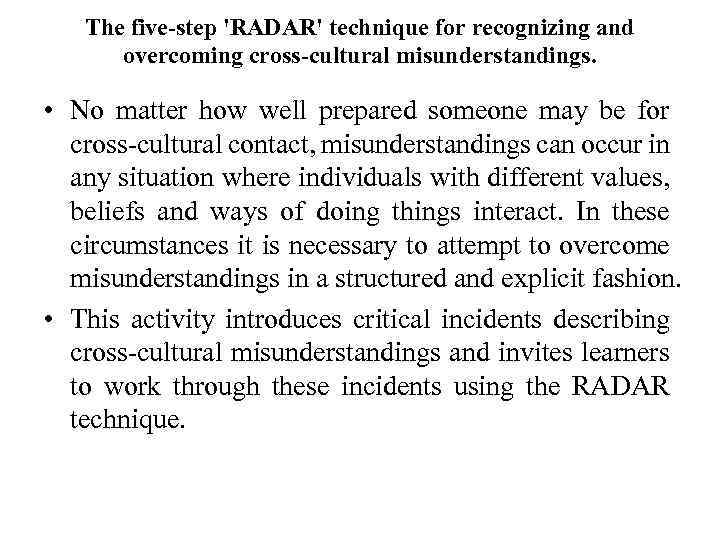 The five-step 'RADAR' technique for recognizing and overcoming cross-cultural misunderstandings. • No matter how