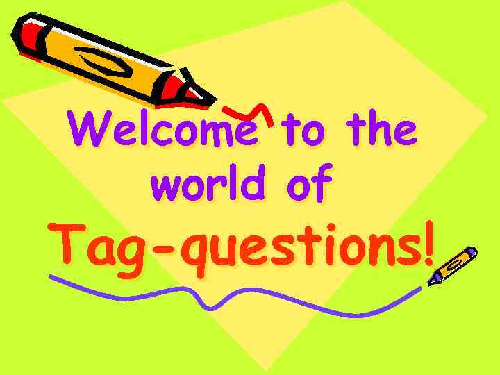 Welcome to the world of Tag-questions! 