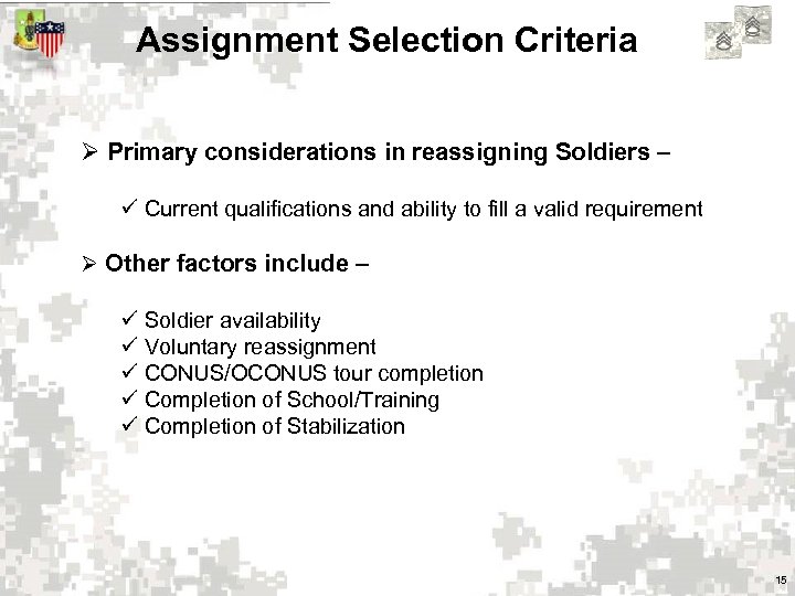 Assignment Selection Criteria Ø Primary considerations in reassigning Soldiers – ü Current qualifications and