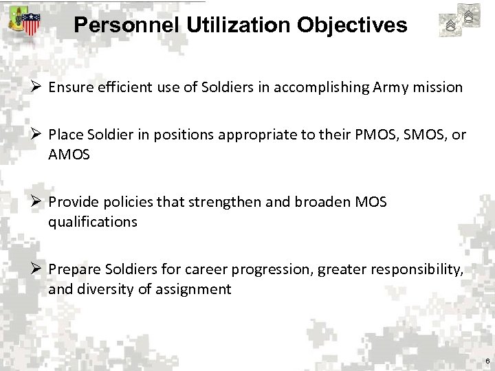 Personnel Utilization Objectives Ø Ensure efficient use of Soldiers in accomplishing Army mission Ø