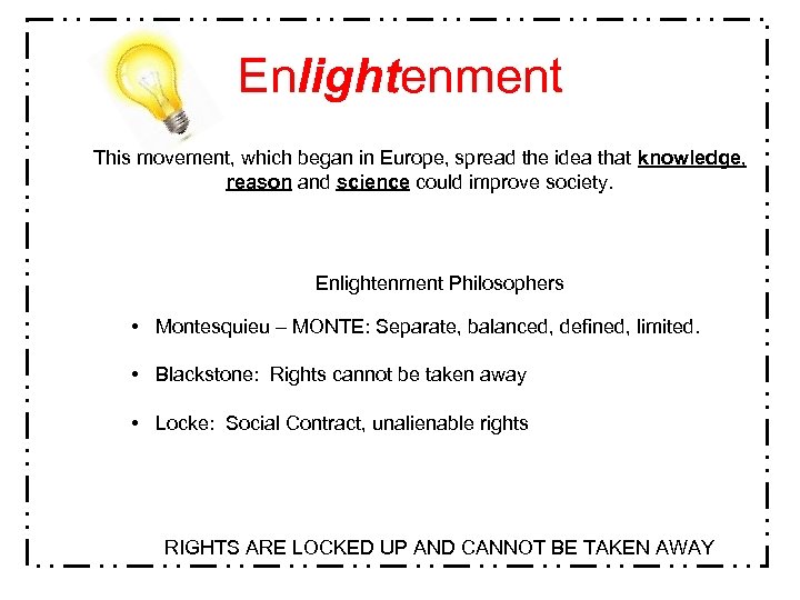 Enlightenment This movement, which began in Europe, spread the idea that knowledge, reason and