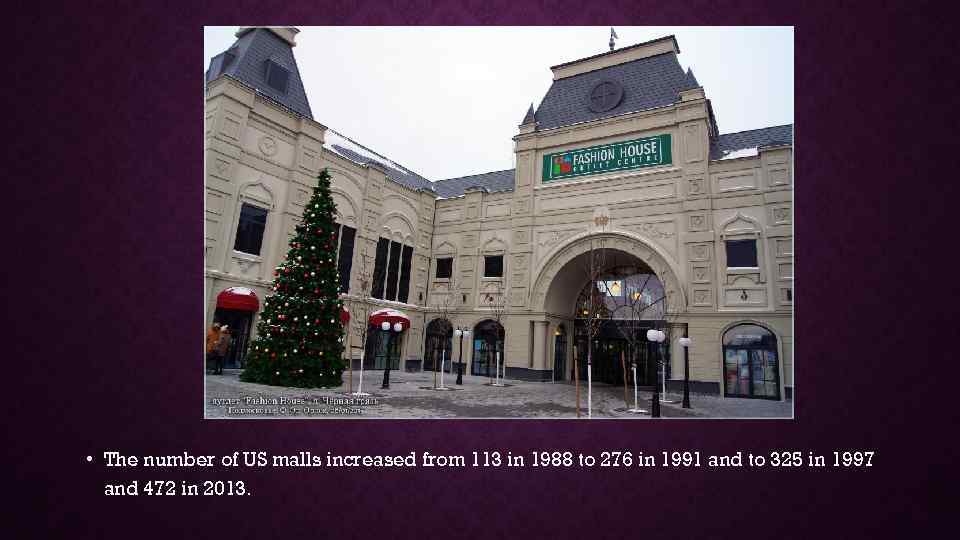  • The number of US malls increased from 113 in 1988 to 276