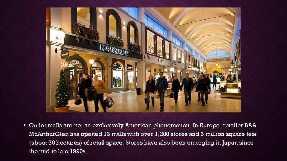  • Outlet malls are not an exclusively American phenomenon. In Europe, retailer BAA