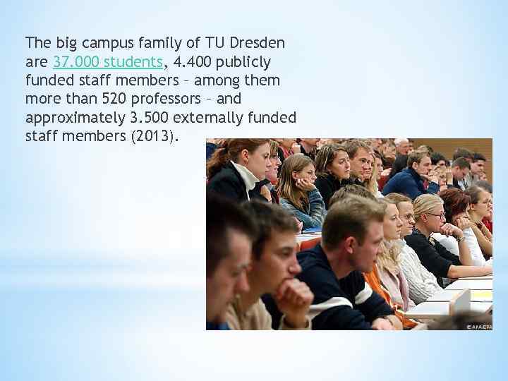 The big campus family of TU Dresden are 37. 000 students, 4. 400 publicly