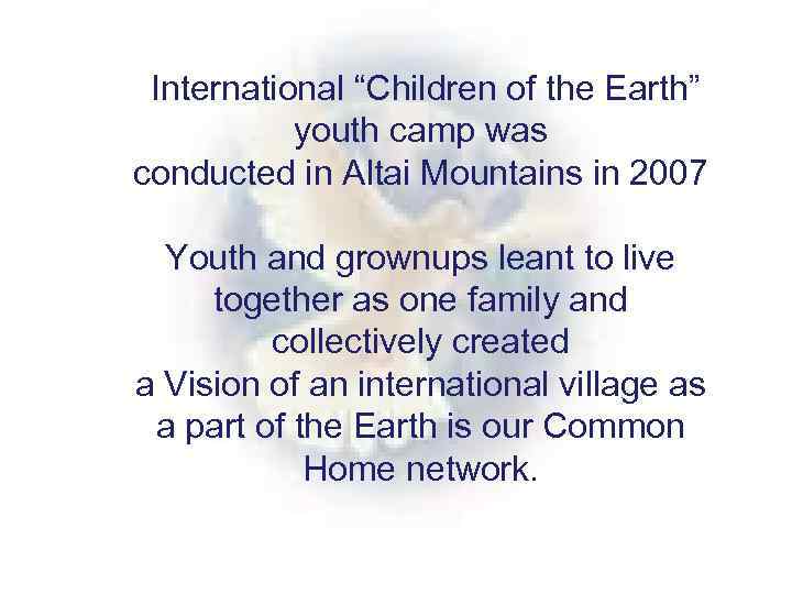 International “Children of the Earth” youth camp was conducted in Altai Mountains in 2007