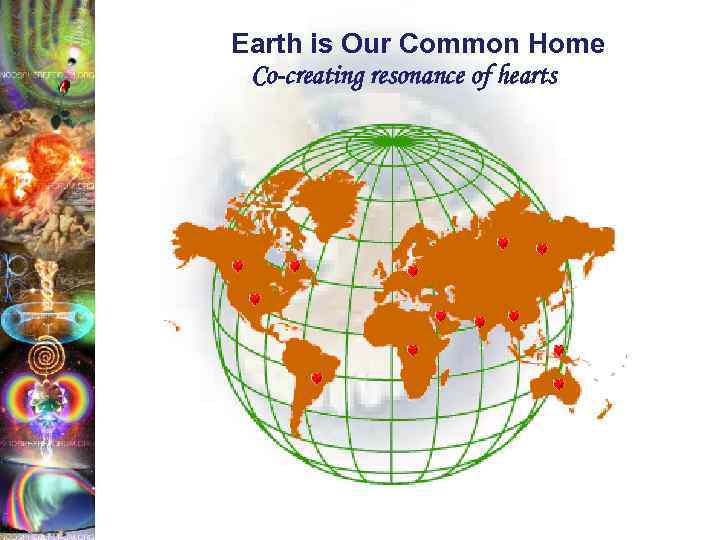  Earth is Our Common Home Co-creating resonance of hearts 
