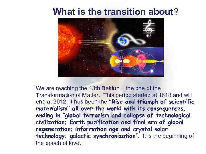  What is the transition about? We are reaching the 13 th Baktun –