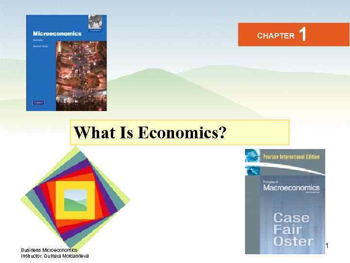 CHAPTER 1 What Is Economics? Business Microeconomics Instructor: Gulnara Moldasheva 1 