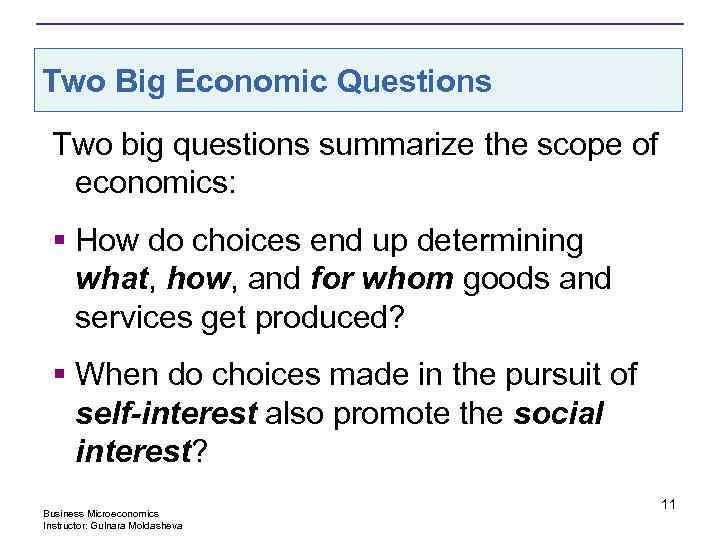 Two Big Economic Questions Two big questions summarize the scope of economics: § How