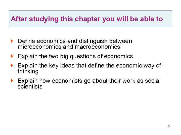 After studying this chapter you will be able to Define economics and distinguish between