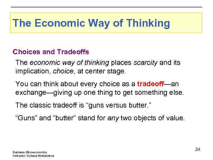 The Economic Way of Thinking Choices and Tradeoffs The economic way of thinking places