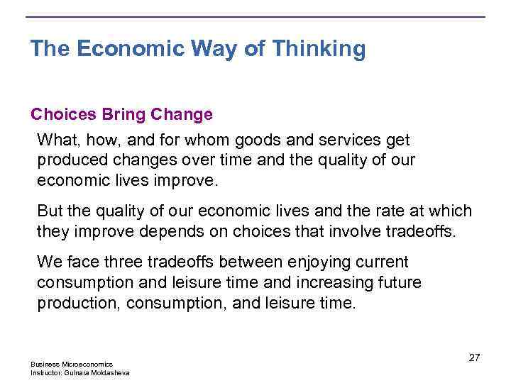 The Economic Way of Thinking Choices Bring Change What, how, and for whom goods