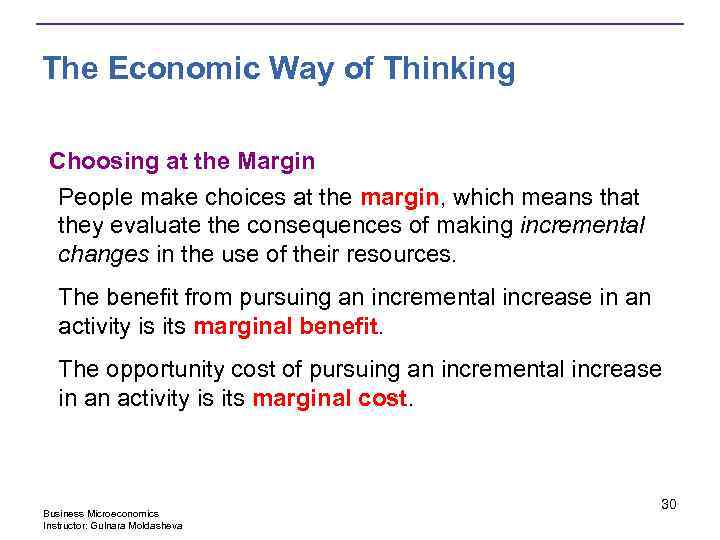 The Economic Way of Thinking Choosing at the Margin People make choices at the