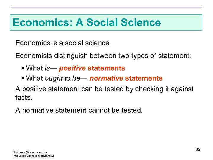 Economics: A Social Science Economics is a social science. Economists distinguish between two types