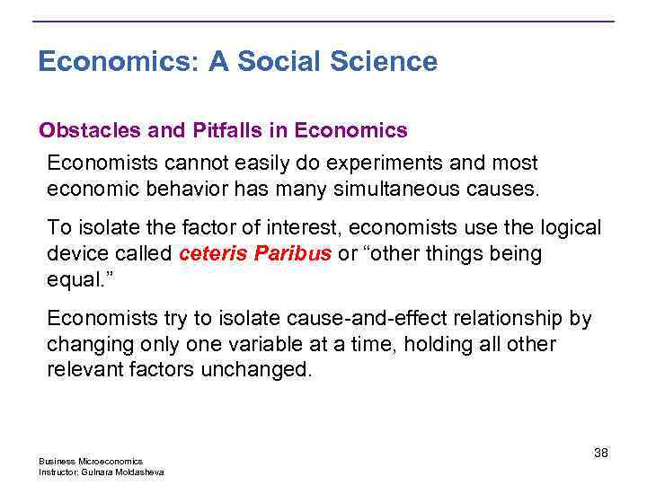 Economics: A Social Science Obstacles and Pitfalls in Economics Economists cannot easily do experiments