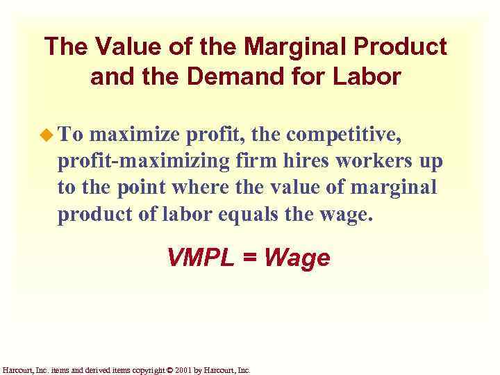 The Value of the Marginal Product and the Demand for Labor u To maximize