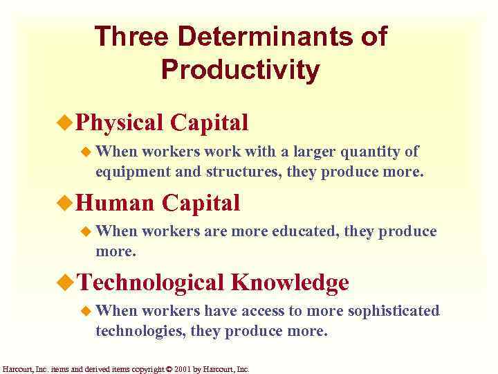 Three Determinants of Productivity u. Physical Capital u When workers work with a larger