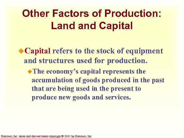 Other Factors of Production: Land Capital u. Capital refers to the stock of equipment