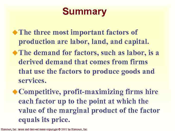 Summary u The three most important factors of production are labor, land, and capital.