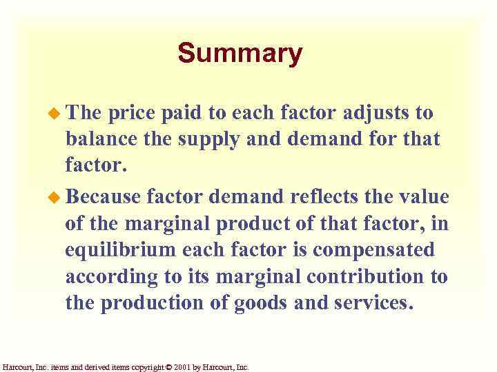 Summary u The price paid to each factor adjusts to balance the supply and