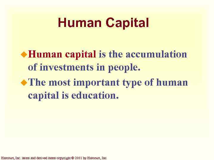 Human Capital u. Human capital is the accumulation of investments in people. u. The