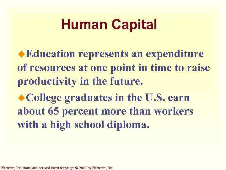 Human Capital u. Education represents an expenditure of resources at one point in time