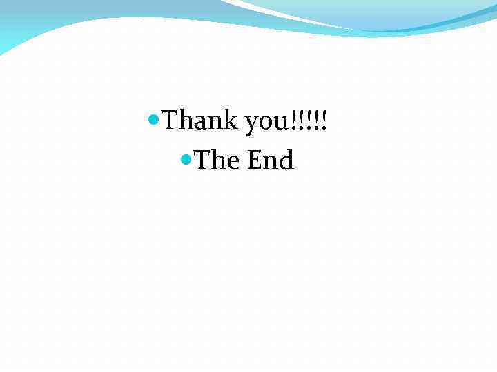  Thank you!!!!! The End 