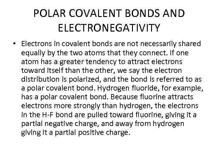 POLAR COVALENT BONDS AND ELECTRONEGATIVITY • Electrons in covalent bonds are not necessarily shared