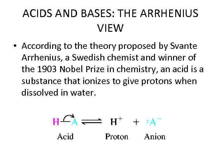 ACIDS AND BASES: THE ARRHENIUS VIEW • According to theory proposed by Svante Arrhenius,