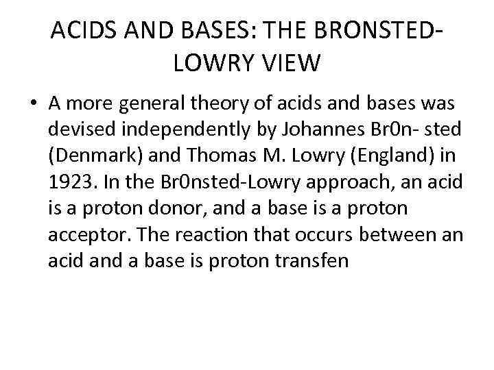 ACIDS AND BASES: THE BRONSTEDLOWRY VIEW • A more general theory of acids and