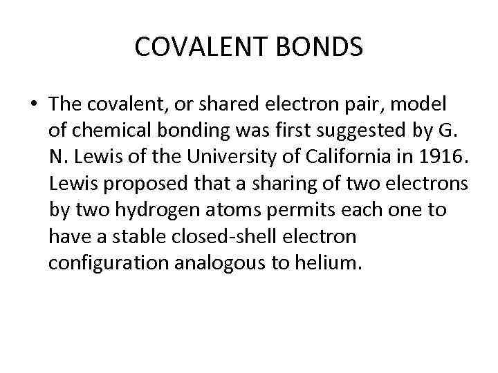 COVALENT BONDS • The covalent, or shared electron pair, model of chemical bonding was