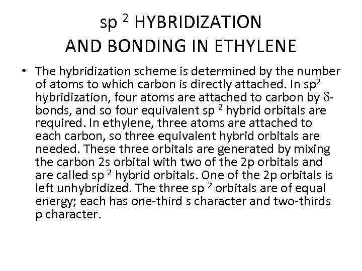 sp 2 HYBRIDIZATION AND BONDING IN ETHYLENE • The hybridization scheme is determined by