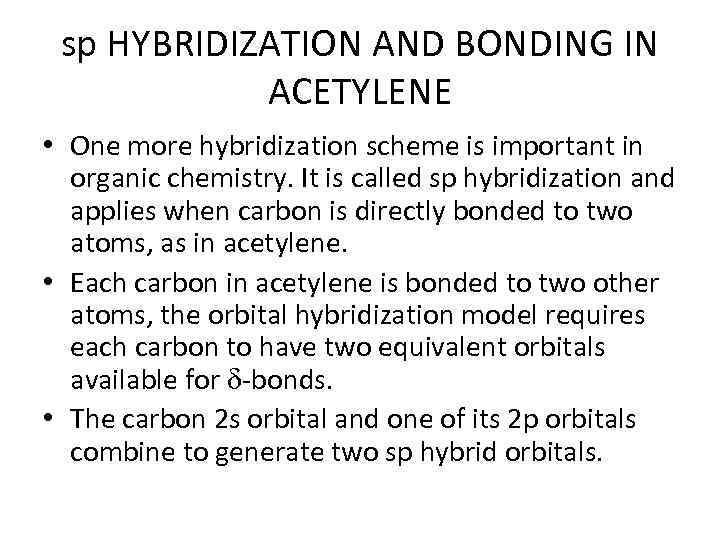 sp HYBRIDIZATION AND BONDING IN ACETYLENE • One more hybridization scheme is important in